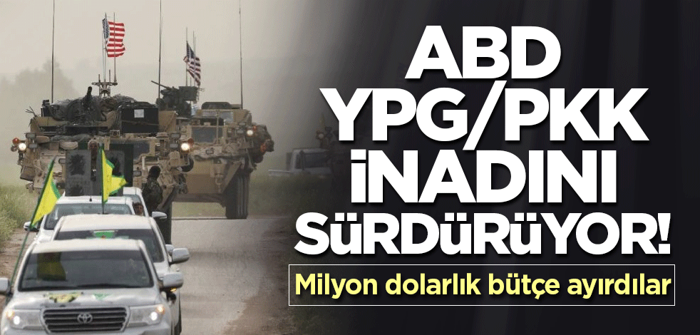ABD, YPG/PKK inadını sürdürüyor! Milyon dolarlık bütçe ayırdılar