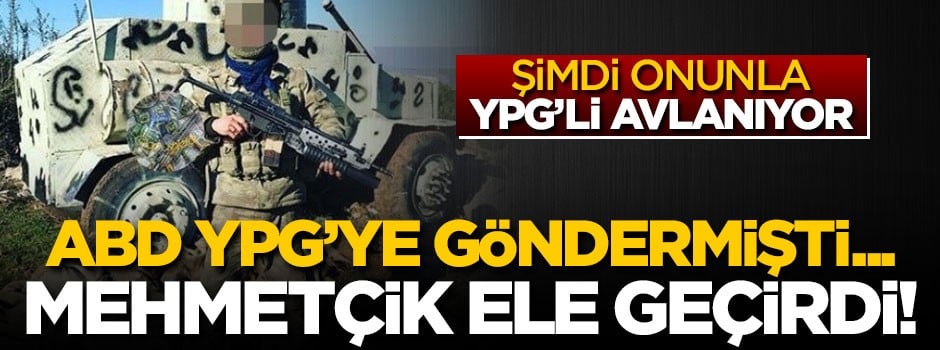 ABD YPG'ye göndermişti... Şimdi onunla YPG'li avlanıyor!