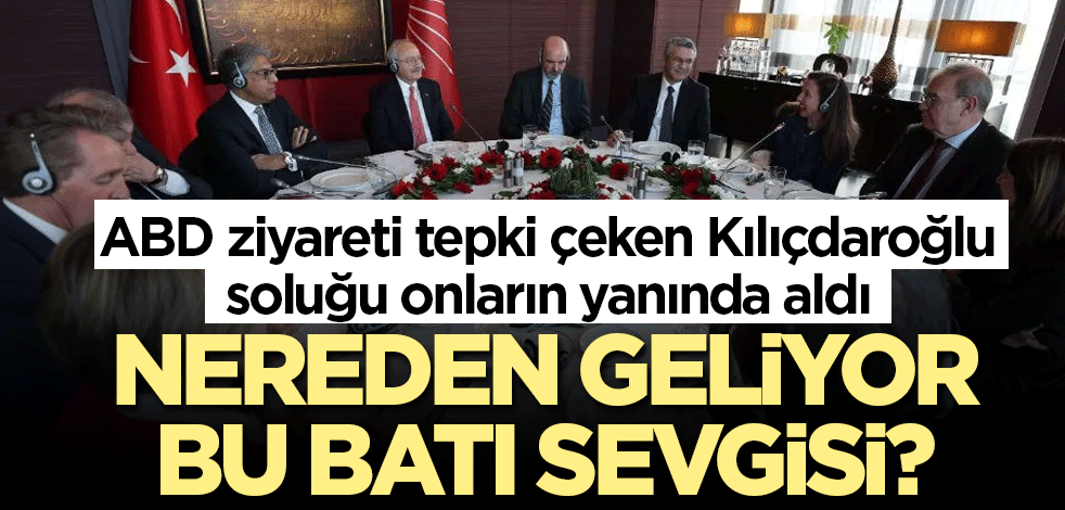 ABD ziyareti tepki çeken Kılıçdaroğlu soluğu onların yanında aldı! Nereden geliyor bu Batı sevgisi?