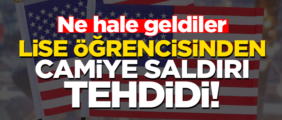 ABD'de 15 yaşındaki lise öğrencisinden camiye saldırı tehdidi!