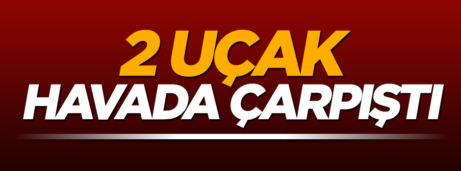 ABD'de 2 uçak havada çarpıştı!