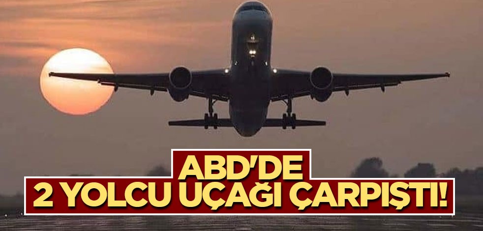 ABD'de 2 yolcu uçağı çarpıştı!