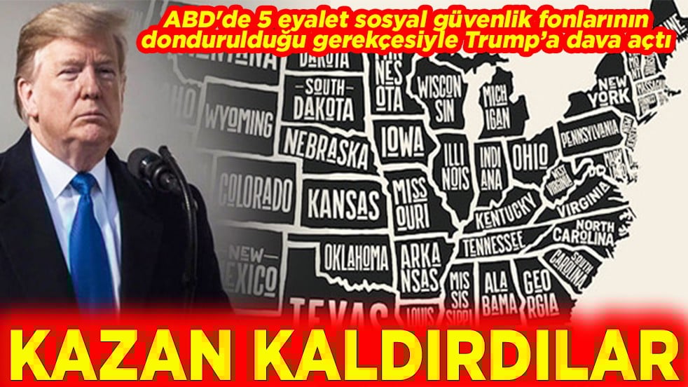 ABD'de 5 eyalet sosyal güvenlik fonlarının dondurulduğu gerekçesiyle Trump’a dava açtı Kazan Kaldırdılar
