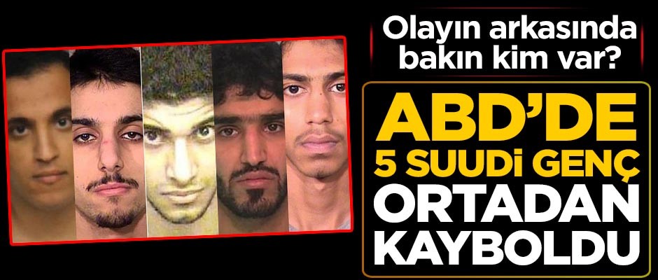 ABD'de 5 Suudi genç ortadan kayboldu! Olayın arkasında bakın kim var