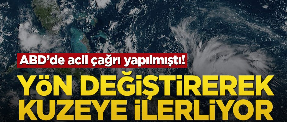 ABD’de acil çağrı yapılmıştı! Yön değiştirerek kuzeye ilerliyor