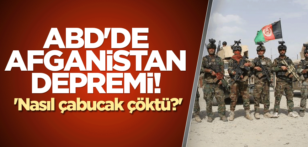 ABD'de Afganistan depremi! 'Nasıl çabucak çöktü?'