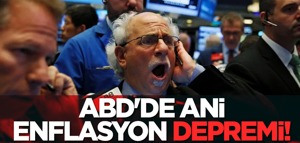 ABD'de ani enflasyon depremi!