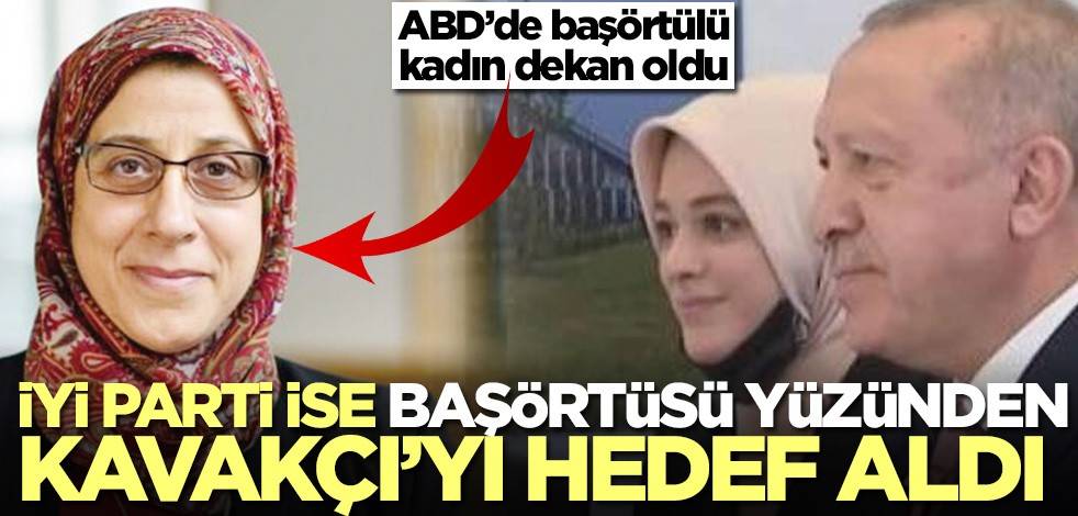 ABD’de başörtülü kadın dekan oldu! İYİ Parti ise başörtüsü yüzünden Fatma Kavakçı'yı hedef aldı