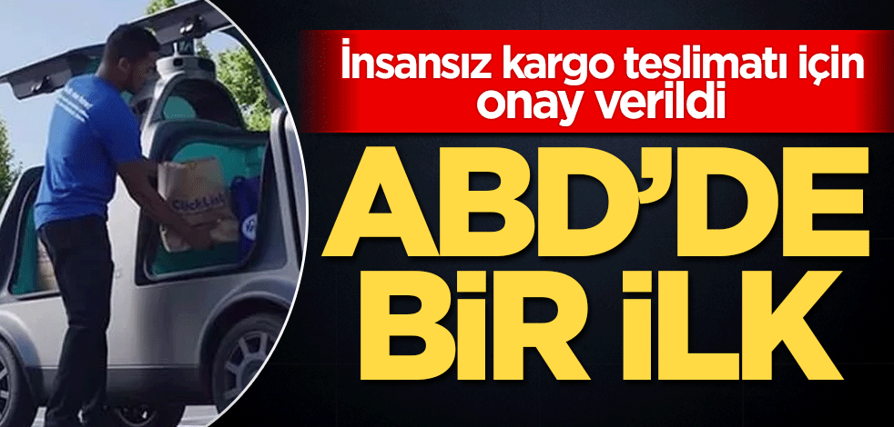 ABD'de bir ilk! İnsansız kargo teslimatı için onay verildi