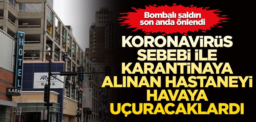 ABD'de bir pandemi hastanesini havaya uçuracaklardı