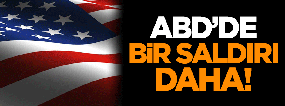 ABD’de bir saldırı daha!