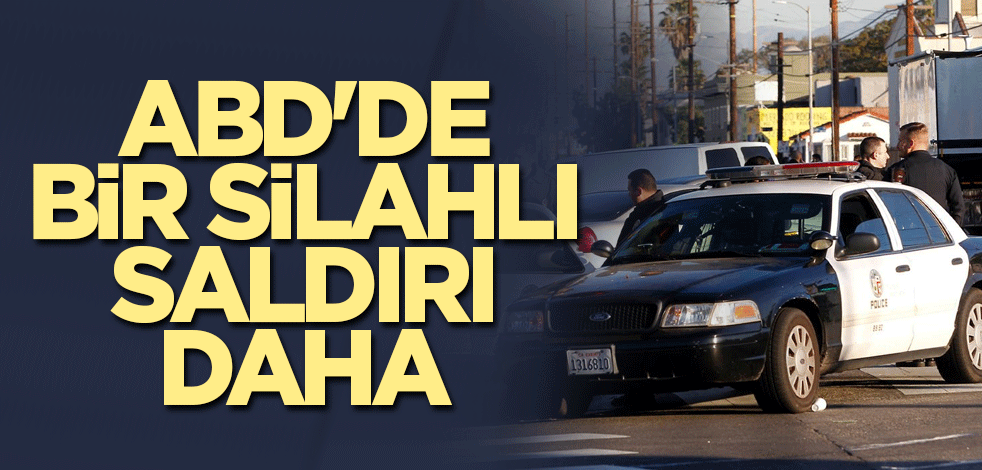 ABD'de bir silahlı saldırı daha