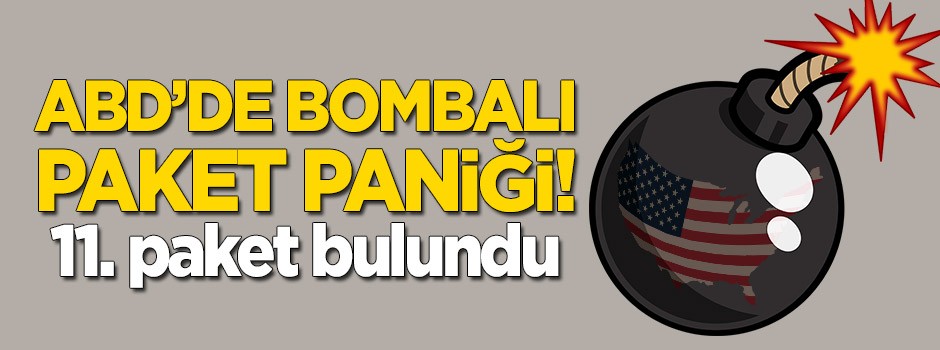 ABD'de bombalı paket paniği! 11. paket bulundu...