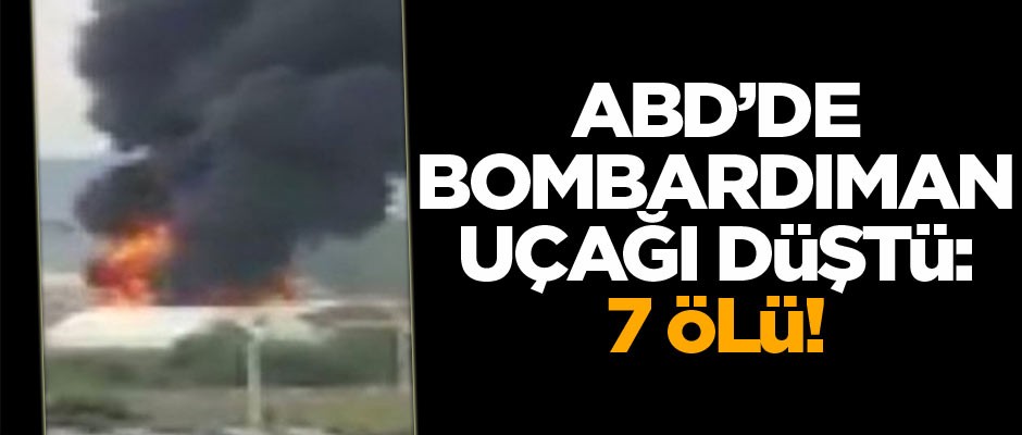 ABD'de bombardıman uçağı düştü: 7 ölü