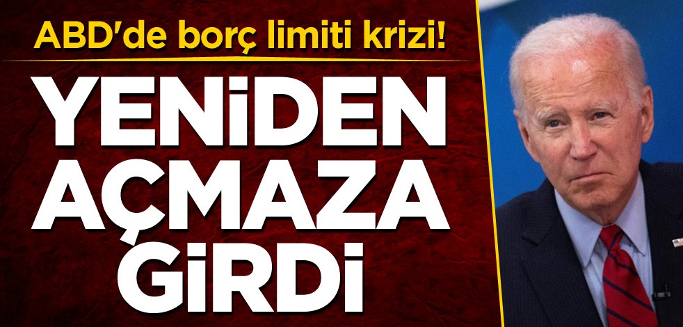 ABD'de borç limiti krizi! Yeniden açmaza girdi