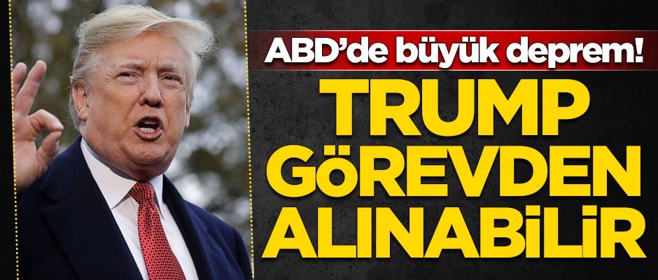 ABD'de büyük deprem! Trump görevden alınabilir