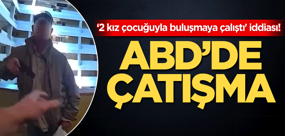 ABD'de çatışma! '2 kız çocuğuyla buluşmaya çalıştı' iddiası! Öldürüldü