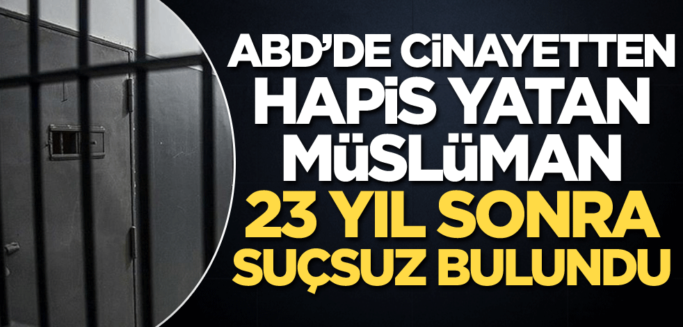 ABD'de cinayetten hapis yatan Müslüman, 23 yıl sonra suçsuz bulundu