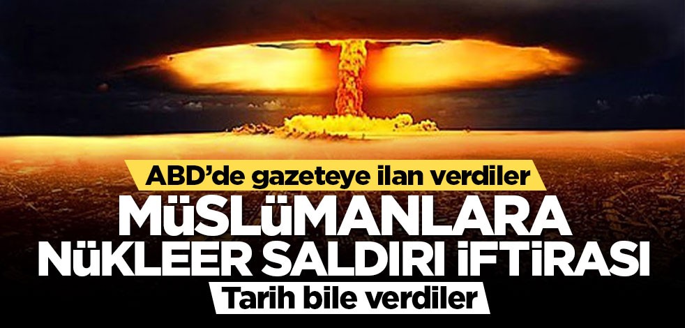 ABD’de çirkin provokasyon: Müslümanlar nükleer bomba patlacak