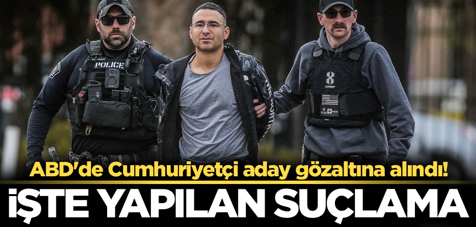 ABD'de Cumhuriyetçi aday gözaltına alındı! İşte yapılan suçlama