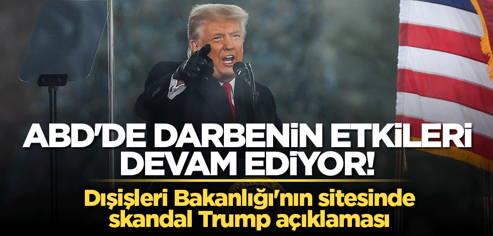 ABD'de darbenin etkileri devam ediyor! Dışişleri Bakanlığı'nın sitesinde skandal Trump açıklaması