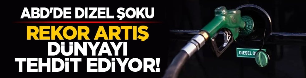 ABD'de dizel şoku: Rekor artış dünyayı tehdit ediyor!