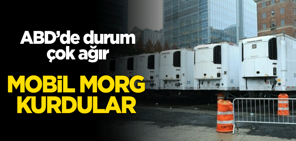 ABD'de durum ağırlaşıyor! Mobil morg kurdular