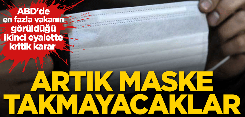 ABD'de en fazla vakanın görüldüğü ikinci eyalette kritik karar! Artık maske takmayacaklar