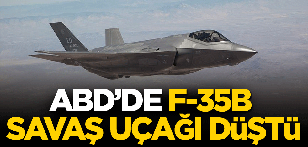 ABD’de F-35B savaş uçağı düştü