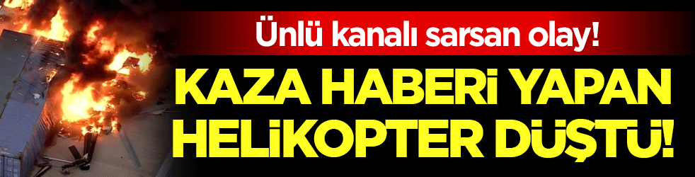 Ünlü kanalı sarsan olay: Kaza haberi çeken helikopter düştü!