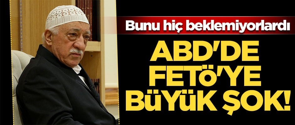 ABD'de FETÖ'ye büyük şok! Bunu hiç beklemiyorlardı