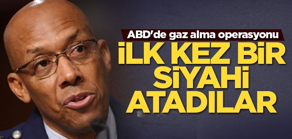 ABD'de gaz alma operasyonu! İlk kez bir siyahi atadılar