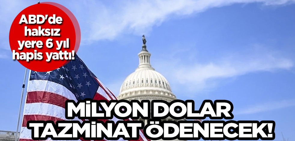 ABD'de haksız yere 6 yıl hapis yattı! O isme: bakın ne kadar tazminat ödenecek! Rakam belli oldu