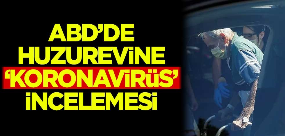 ABD'de huzurevine 'koronavirüs' incelemesi