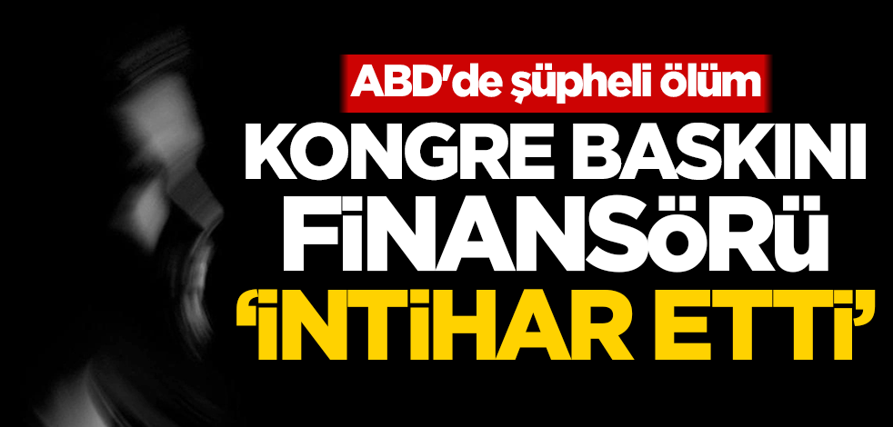 ABD'de ilginç ölüm! Kongre baskını finansörü 'intihar etti'