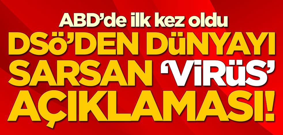 ABD'de ilk kez oldu! DSÖ'den dünyayı sarsan açıklama