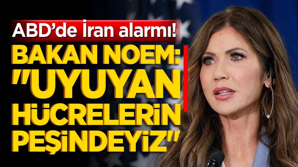 ABD’de İran alarmı! Bakan Noem: "Uyuyan hücrelerin peşindeyiz"