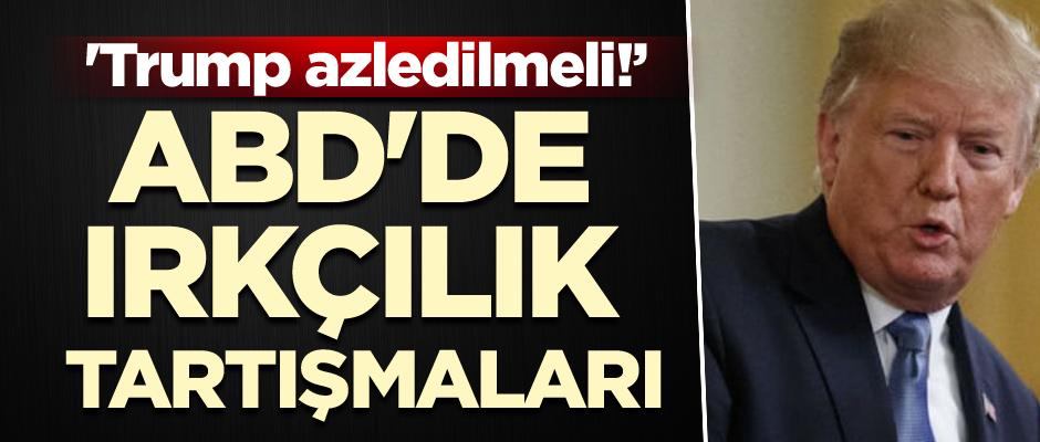 ABD'de ırkçılık tartışmaları... 'Trump azledilmeli!’