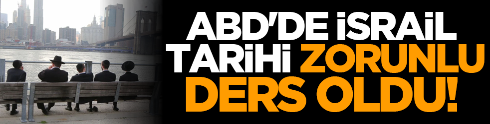 ABD'de İsrail tarihi zorunlu ders oldu!