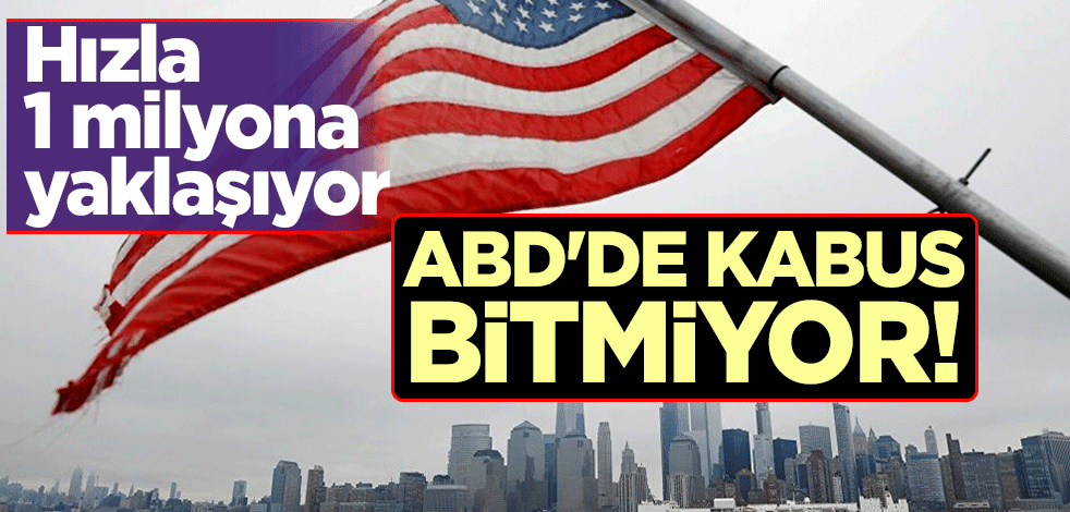ABD'de kabus bitmiyor! Hızla 1 milyona yaklaşıyor