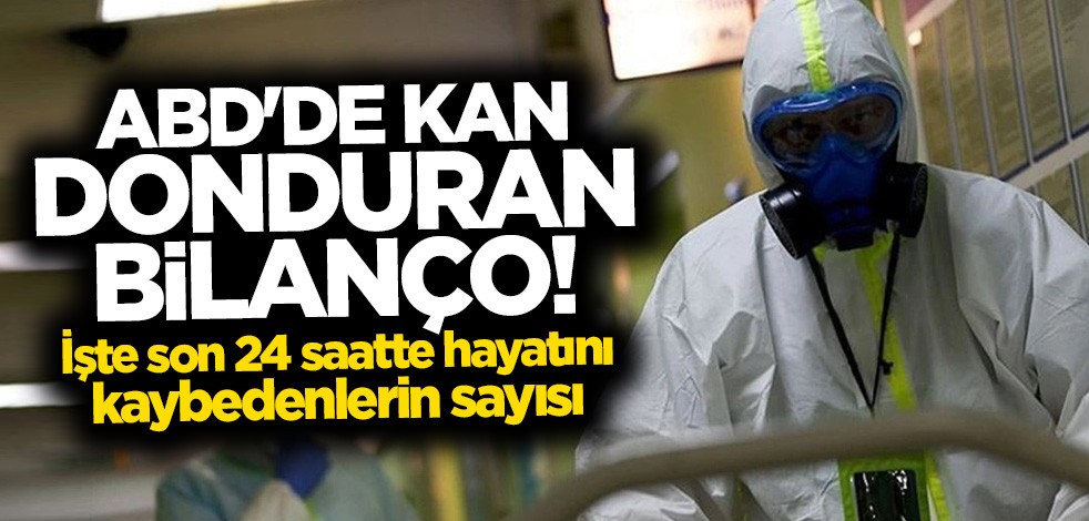 ABD'de kan donduran bilanço! Son 24 saatte...