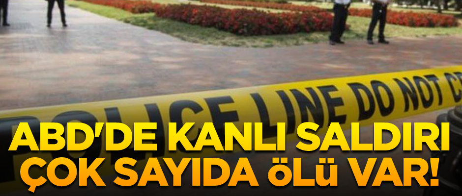 ABD'de kanlı saldırı: Çok sayıda ölü var!