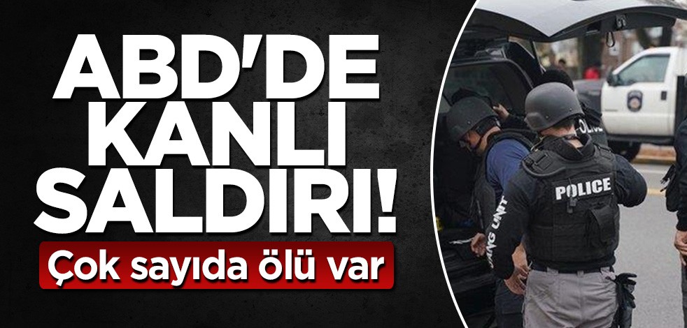 ABD'de kanlı saldırı! Çok sayıda ölü var