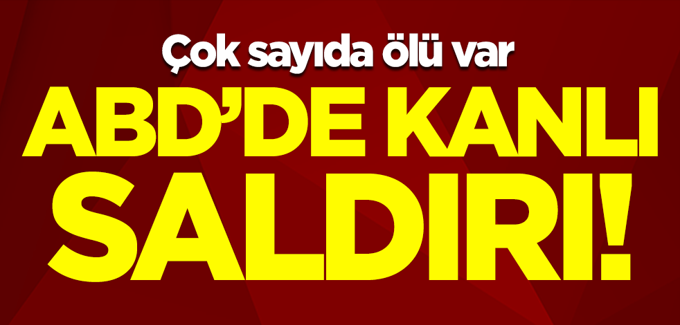ABD'de kanlı saldırı! Çok sayıda ölü var