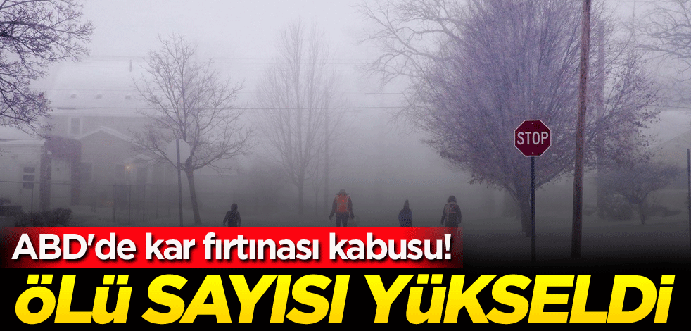 ABD'de kar fırtınası kabusu! Ölü sayısı yükseldi