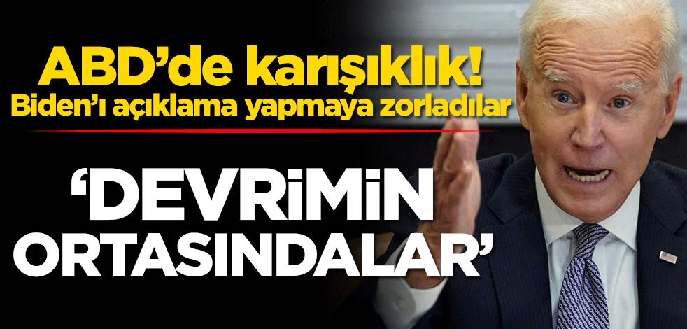 ABD’de karışıklık! Biden’ı açıklama yapmaya zorladılar! ‘Devrimin ortasındalar’