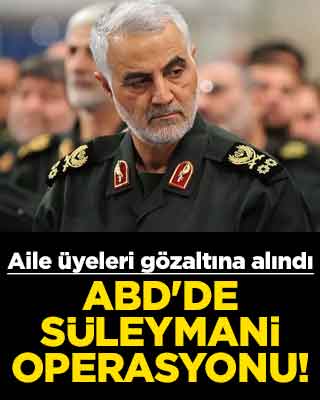 ABD'de Süleymani operasyonu! Aile üyeleri gözaltına alındı