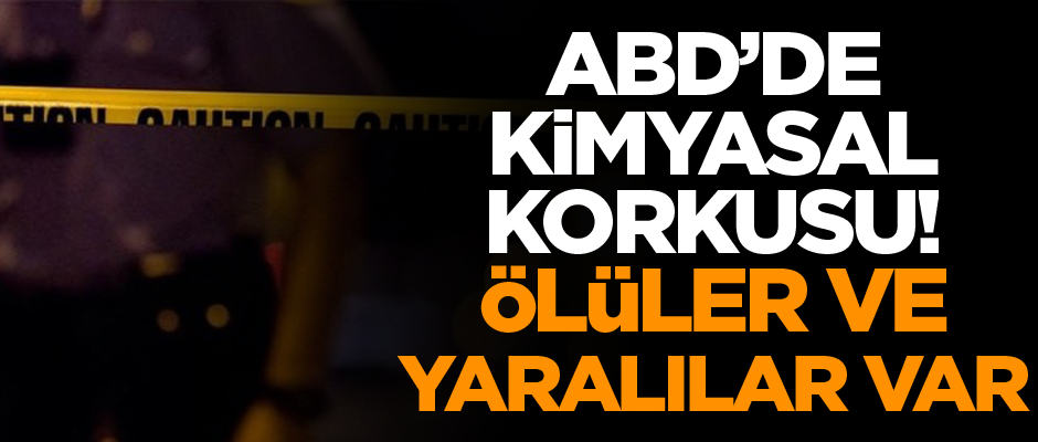 ABD'de kimyasal korkusu: Ölüler ve yaralılar var!