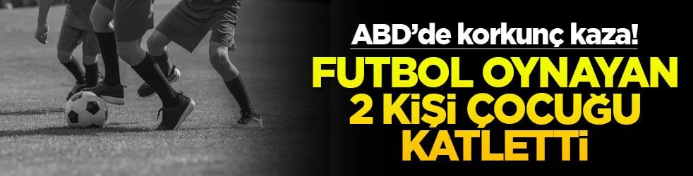 ABD’de korkunç kaza! Futbol oynayan 2 çocuğu katletti