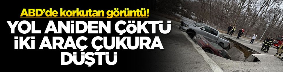 ABD’de korkutan görüntü! Yol aniden çöktü iki araç çukura düştü